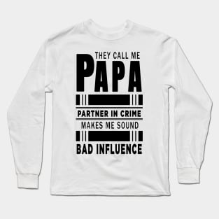 They Call Me Papa Because Partner in Crime Makes Me Sound Like A Bad Influence Long Sleeve T-Shirt